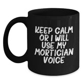 Mortician Humor Gifts from Friends Unique Black Coffee Mugs, Keep Calm Or I Will Use My Mortician Voice, Christmas Funny Mug - Main